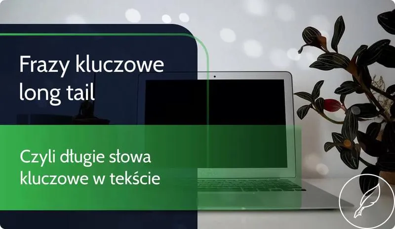 Długie słowa kluczowe jako klucz do sukcesu w strategii SEO