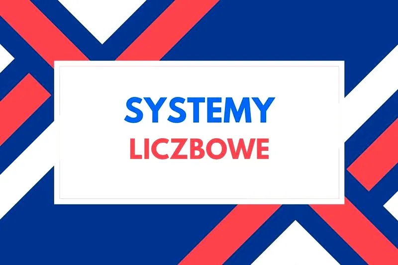 Odkryj różnorodność systemów liczenia w matematyce i ich znaczenie w codziennym życiu